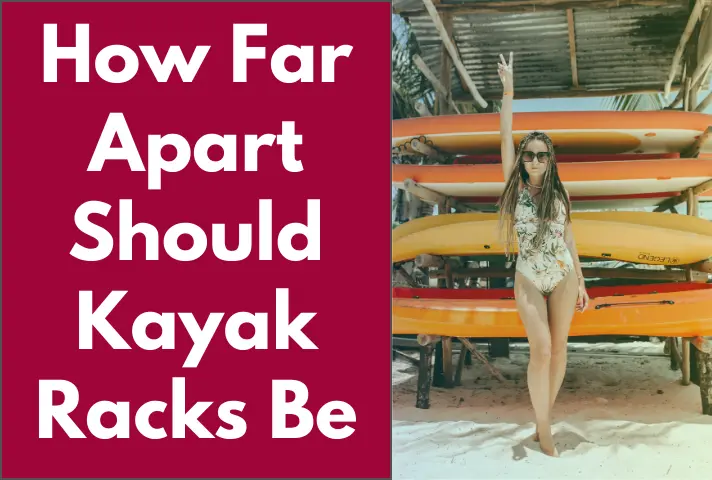 How Far Apart Should Kayak Racks Be