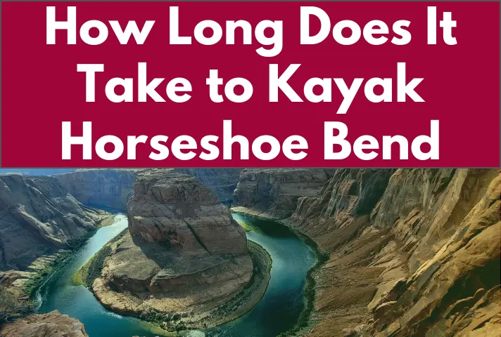 How Long Does It Take to Kayak Horseshoe Bend