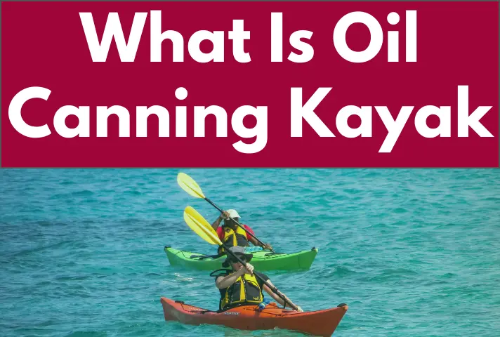 What Is Oil Canning Kayak