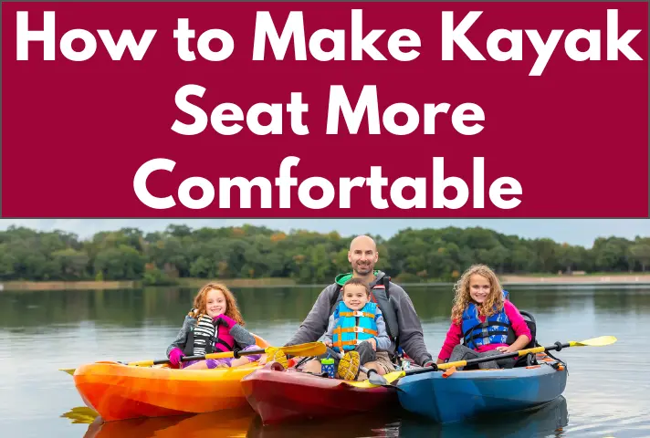 How to Make Kayak Seat More Comfortable