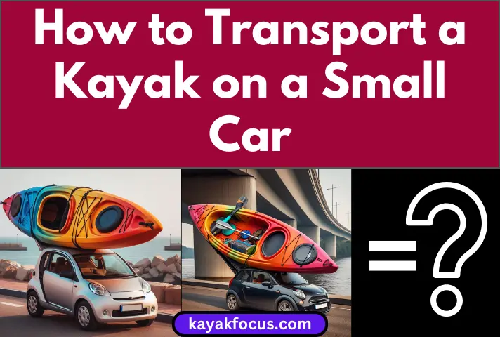 How to Transport a Kayak on a Small Car
